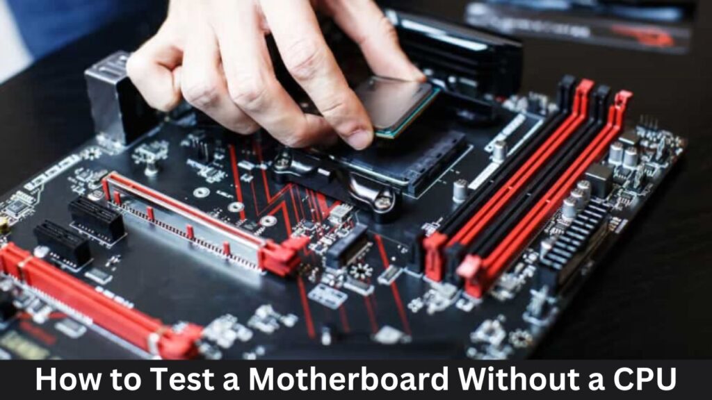How to Test a Motherboard Without a CPU