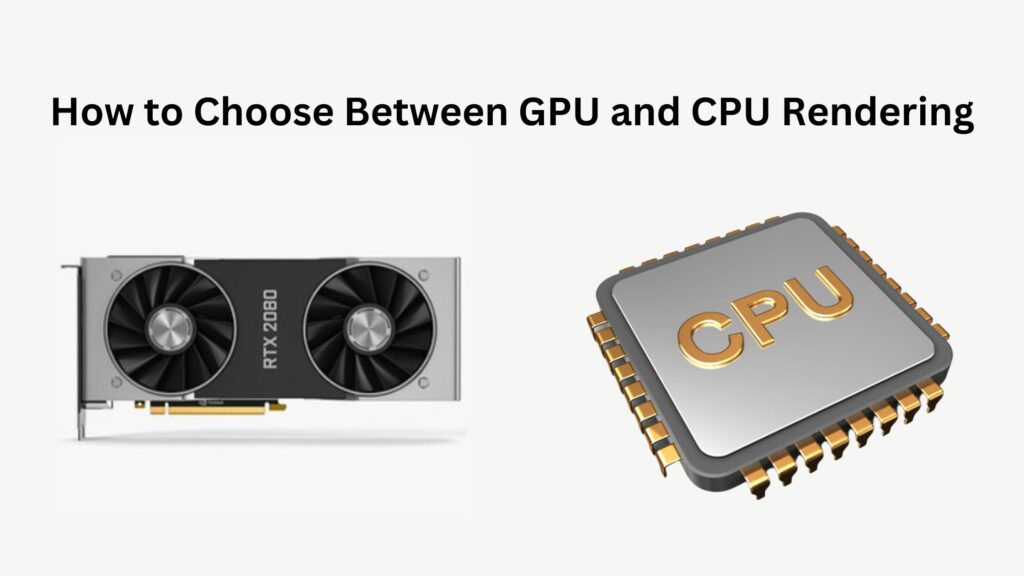 How to Choose Between GPU and CPU Rendering