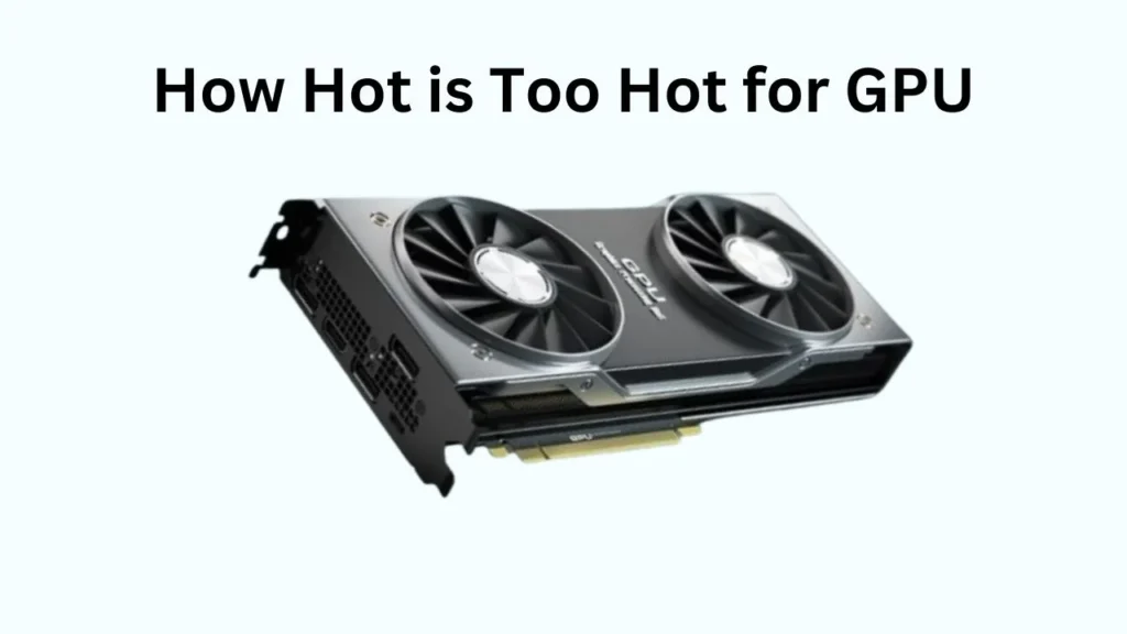 How Hot is Too Hot for GPU